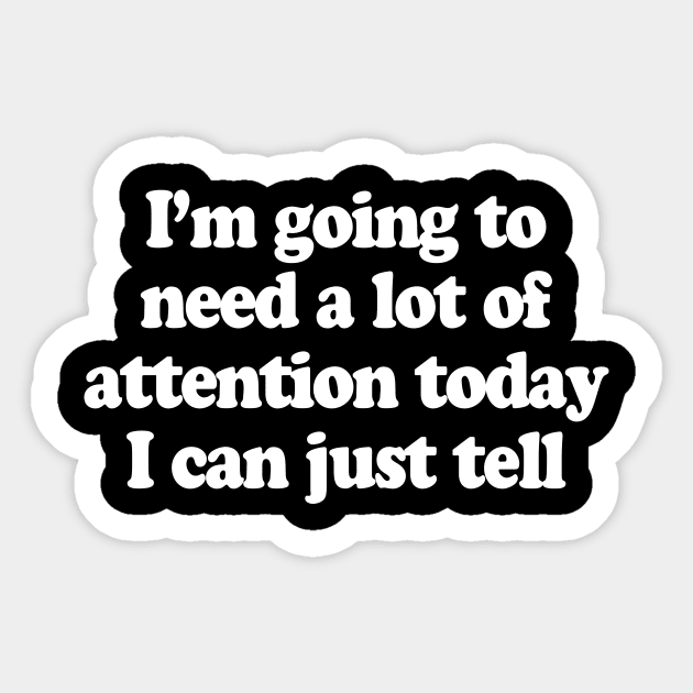 I’m going to need a lot of attention today I can just tell Sticker by TheCosmicTradingPost